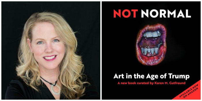 Karen M. Gutfreund Curator and author of "Not Normal Art in the Age of Trump" 
